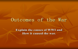 Outcomes of the War Explain the causes of WWI and