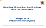 Mapping Biomedical Applications onto GPU Platforms  Joseph JaJa