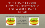 THE LUNCH HOUR: HOW TO EFFECTIVELY USE YOUR LUNCH BREAK