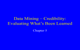 Data Mining – Credibility: Evaluating What’s Been Learned Chapter 5