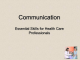 Communication Essential Skills for Health Care Professionals