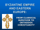 BYZANTINE EMPIRE AND EASTERN EUROPE: FROM CLASSICAL