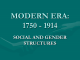 MODERN ERA: 1750 - 1914 SOCIAL AND GENDER STRUCTURES