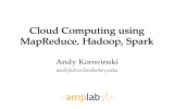 Cloud Computing using MapReduce, Hadoop, Spark Andy Konwinski