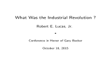 What Was the Industrial Revolution ? Robert E. Lucas, Jr.