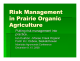 Risk Management in Prairie Organic Agriculture Putting risk management into
