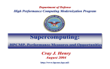 Supercomputing: Cray J. Henry Cray Henry, Director HPCMP, Performance Measures and Opportunities
