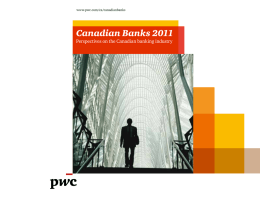 Canadian Banks 2011 Perspectives on the Canadian banking industry www.pwc.com/ca/canadianbanks
