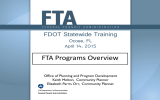 FTA Programs Overview FDOT Statewide Training Ocoee, FL April 14, 2015