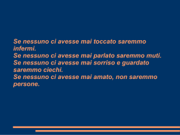 Se nessuno ci avesse mai toccato saremmo infermi. Se