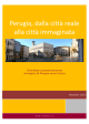 Perugia, dalla città reale alla città immaginata