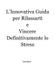 L`Innovativa Guida per Rilassarti e Vincere Definitivamente lo Stress