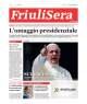 L`omaggio presidenziale - Friuli Sera il quotidiano del giorno prima