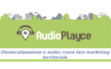 Geolocalizzazione e audio: come fare marketing territoriale