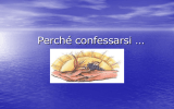Perché confessarsi - Parrocchia Santa Caterina da Siena