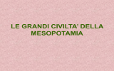 LE GRANDI CIVILTA` DELLA MESOPOTAMIA