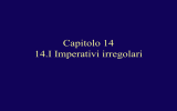 Capitolo 14 14.I Imperativi irregolari