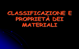 LA CLASSIFICAZIONE E LE PROPRIETA` DEI MATERIALI