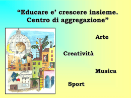 Educare e` crescere insieme. Centro di aggregazione