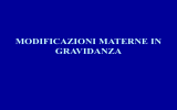 MODIFICAZIONI MATERNE IN GRAVIDANZA