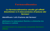 Farmacodinamica La farmacodinamica studia gli effetti biochimici e