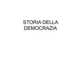 STORIA DELLA DEMOCRAZIA