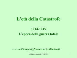 L`età della Catastrofe 1914-1945 L`epoca della guerra totale …ecco