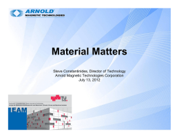 Material Matters Steve Constantinides, Director of Technology Arnold Magnetic Technologies Corporation