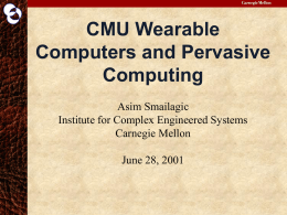 CMU Wearable Computers and Pervasive Computing Asim Smailagic