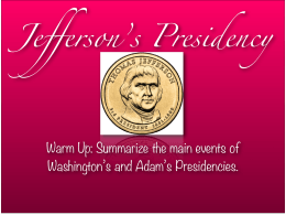 Jefferson’s Presidency Warm Up: Summarize the main events of