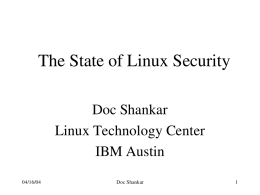 The State of Linux Security Doc Shankar Linux Technology Center IBM Austin