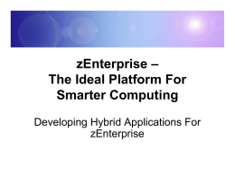 zEnterprise – The Ideal Platform For Smarter Computing Developing Hybrid Applications For