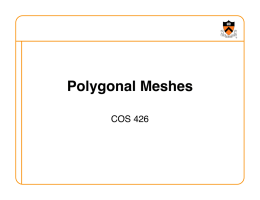 Polygonal Meshes! COS 426!