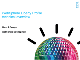 WebSphere Liberty Profile technical overview Manu T George WebSphere Development