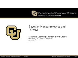 Bayesian Nonparametrics and DPMM Machine Learning: Jordan Boyd-Graber University of Colorado Boulder