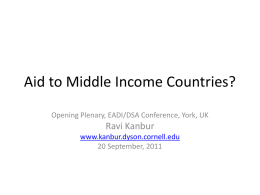 Aid to Middle Income Countries? Ravi Kanbur 20 September, 2011