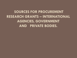 SOURCES FOR PROCUREMENT RESEARCH GRANTS – INTERNATIONAL AGENCIES, GOVERNMENT