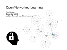 Open/Networked Learning Alec Couros September, 2012 LaSalle University Lunchtime Learning