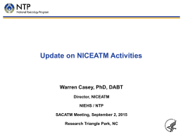 Update on NICEATM Activities Warren Casey, PhD, DABT Director, NICEATM NIEHS / NTP