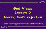 God Views Lesson 5 fearing God’s rejection