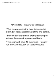 MATH 2110 ­ Review for final exam * This review covers the main topics on the  exam, but not necessarily all of the fine details.   