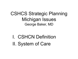 CSHCS Strategic Planning Michigan Issues I.  CSHCN Definition II. System of Care