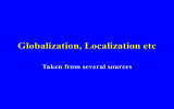Globalization, Localization etc Taken from several sources
