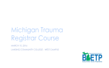 Michigan Trauma Registrar Course MARCH 15, 2016 LANSING COMMUNITY COLLEGE - WEST CAMPUS