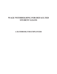 WAGE WITHHOLDING FOR DEFAULTED STUDENT LOANS A HANDBOOK FOR EMPLOYERS
