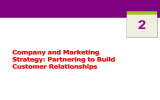 2 Company and Marketing Strategy: Partnering to Build Customer Relationships