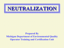 NEUTRALIZATION Prepared By Michigan Department of Environmental Quality Operator Training and Certification Unit