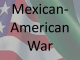 Mexican- American War