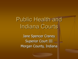 Public Health and Indiana Courts Jane Spencer Craney Superior Court III