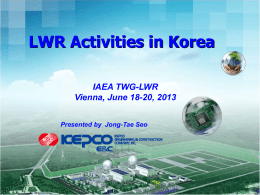 LWR Activities in Korea IAEA TWG-LWR Vienna, June 18-20, 2013